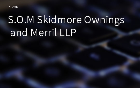 S.O.M Skidmore Ownings and Merril LLP 