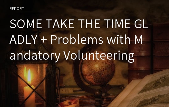 SOME TAKE THE TIME GLADLY + Problems with Mandatory Volunteering