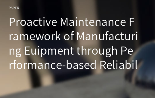 Proactive Maintenance Framework of Manufacturing Euipment through Performance-based Reliability