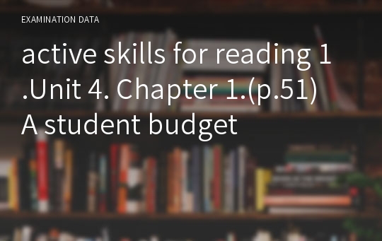 active skills for reading 1.Unit 4. Chapter 1.(p.51) A student budget