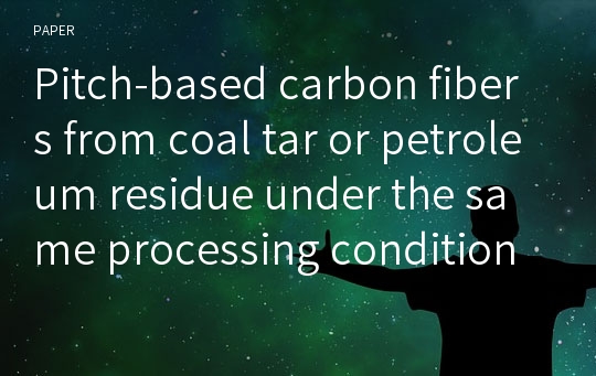 Pitch-based carbon fibers from coal tar or petroleum residue under the same processing condition