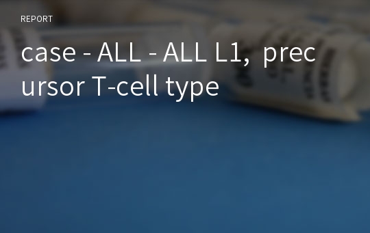 case - ALL - ALL L1,  precursor T-cell type
