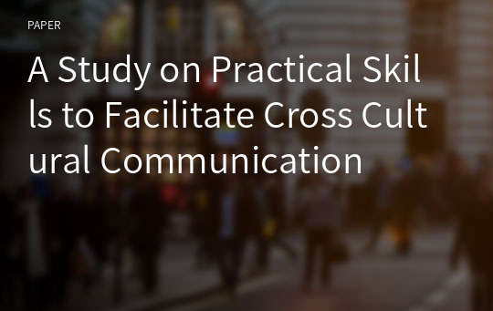 A Study on Practical Skills to Facilitate Cross Cultural Communication