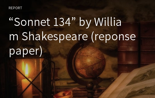“Sonnet 134” by William Shakespeare (reponse paper)