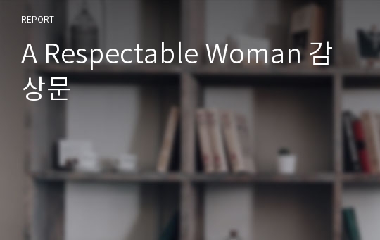 A Respectable Woman 감상문