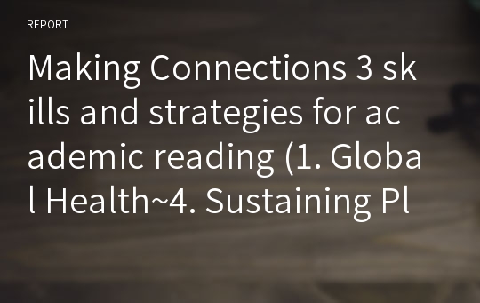 Making Connections 3 skills and strategies for academic reading (1. Global Health~4. Sustaining Planet Earth)