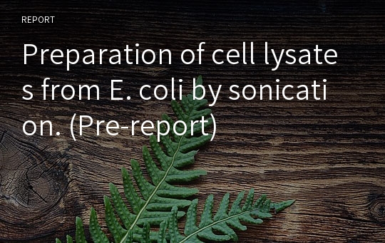 Preparation of cell lysates from E. coli by sonication. (Pre-report)