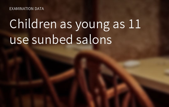 Children as young as 11 use sunbed salons