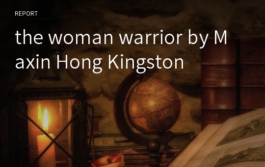 the woman warrior by Maxin Hong Kingston