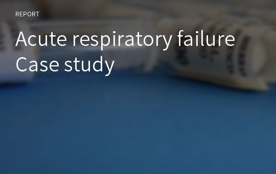 Acute respiratory failure Case study