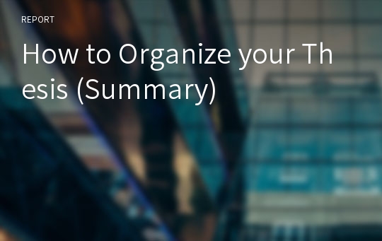 How to Organize your Thesis (Summary)