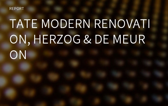 TATE MODERN RENOVATION, HERZOG &amp; DE MEURON