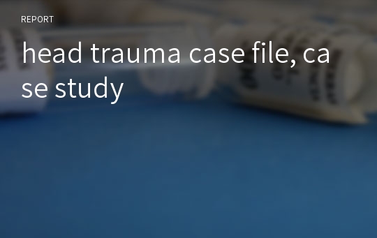 head trauma case file, case study