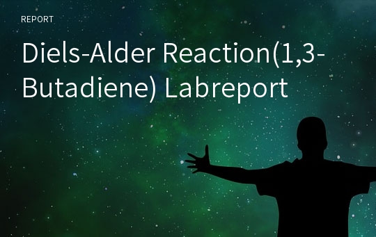 Diels-Alder Reaction(1,3-Butadiene) Labreport