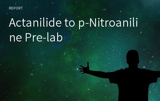 Actanilide to p-Nitroaniline Pre-lab