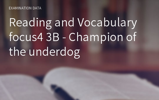 Reading and Vocabulary focus4 - 3B Champion of the underdog