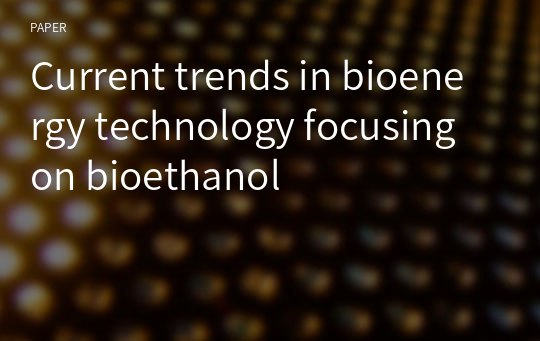 Current trends in bioenergy technology focusing on bioethanol