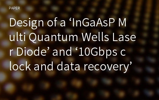 Design of a ‘InGaAsP Multi Quantum Wells Laser Diode’ and ‘10Gbps clock and data recovery’ circuit Pspice