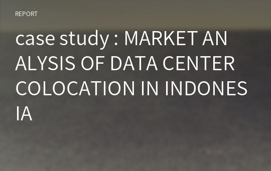 case study : MARKET ANALYSIS OF DATA CENTER COLOCATION IN INDONESIA