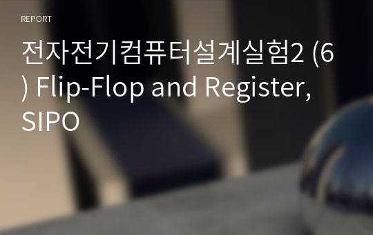 전자전기컴퓨터설계실험2(전전설2) (6) Flip-Flop and Register, SIPO