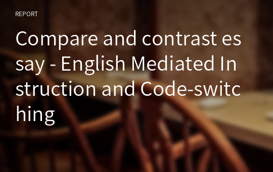Compare and contrast essay - English Mediated Instruction and Code-switching