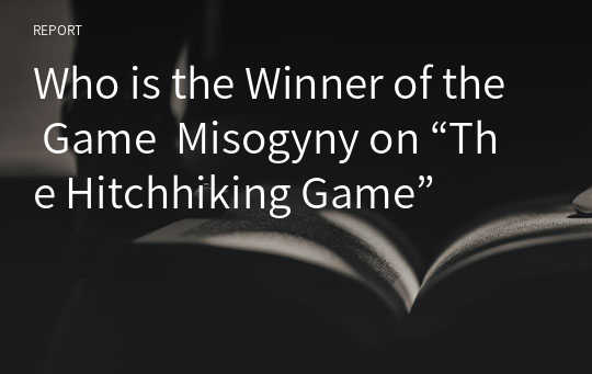 Who is the Winner of the Game  Misogyny on “The Hitchhiking Game”