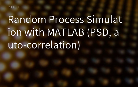 Random Process Simulation with MATLAB (PSD, auto-correlation)
