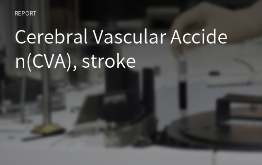 Cerebral Vascular Acciden(CVA), stroke