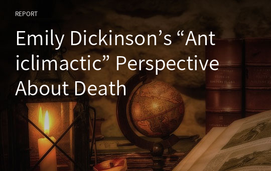 Emily Dickinson’s “Anticlimactic” Perspective About Death