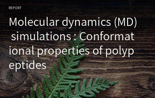 Molecular dynamics (MD) simulations : Conformational properties of polypeptides
