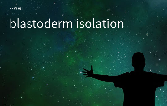 blastoderm isolation