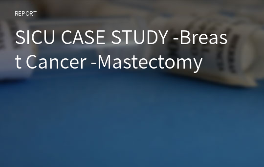 SICU CASE STUDY -Breast Cancer -Mastectomy