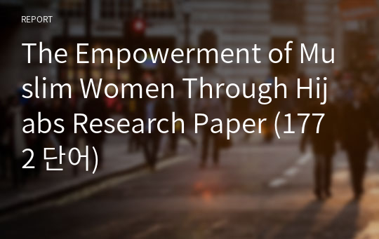 The Empowerment of Muslim Women Through Hijabs Research Paper (1772 단어)