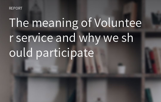 The meaning of Volunteer service and why we should participate