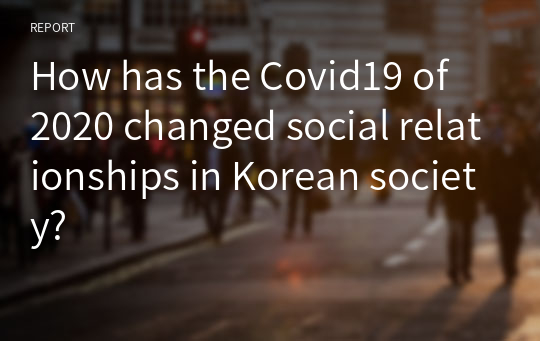 How has the Covid19 of 2020 changed social relationships in Korean society?