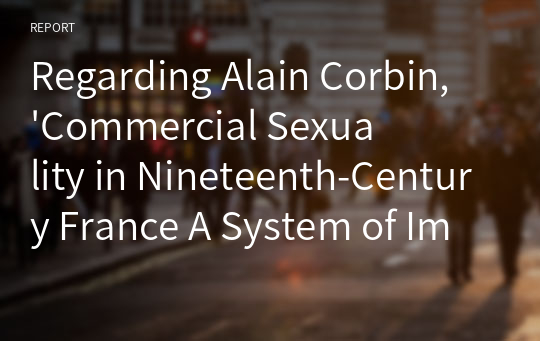 Regarding Alain Corbin, &#039;Commercial Sexuality in Nineteenth-Century France A System of Images and Regulations&#039;