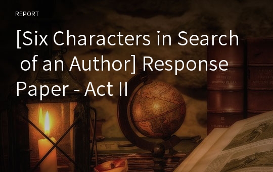 [Six Characters in Search of an Author] Response Paper - Act II