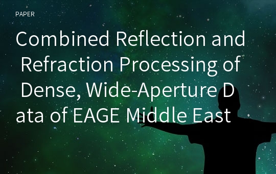 Combined Reflection and Refraction Processing of Dense, Wide-Aperture Data of EAGE Middle East Bootcamp 2015 (Al Ain, UAE) JinYeob Na Master of Science June 2018 A thesis