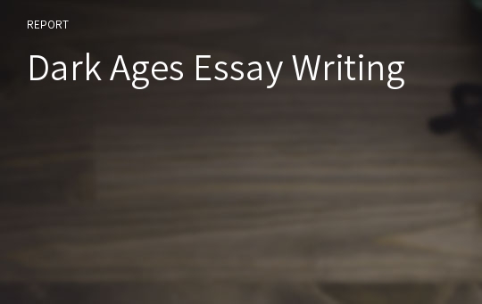 Dark Ages Essay Writing
