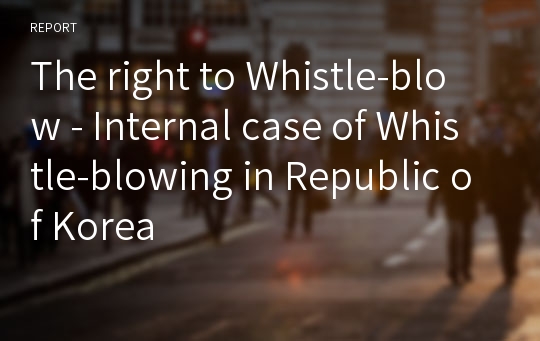 The right to Whistle-blow - Internal case of Whistle-blowing in Republic of Korea