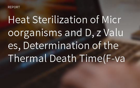 Heat Sterilization of Microorganisms and D, z Values, Determination of the Thermal Death Time(F-value)