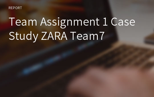 Team Assignment 1 CaseStudy ZARA Team7