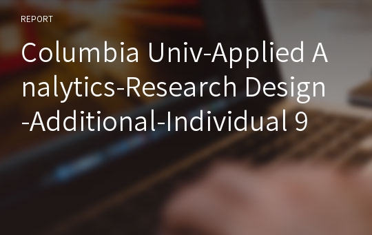 Columbia Univ-Applied Analytics-Research Design-Additional-Individual 9