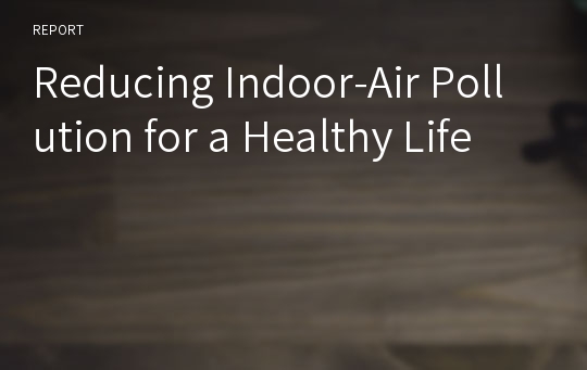 Reducing Indoor-Air Pollution for a Healthy Life
