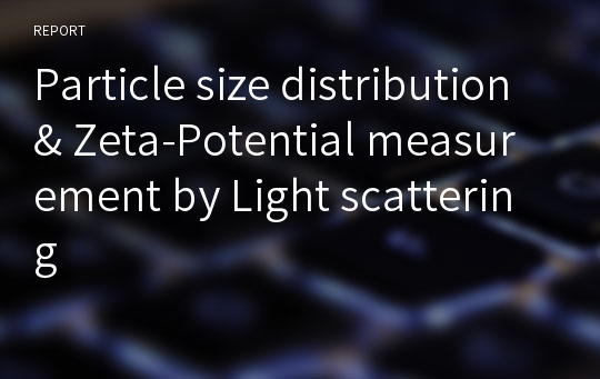 Particle size distribution &amp; Zeta-Potential measurement by Light scattering