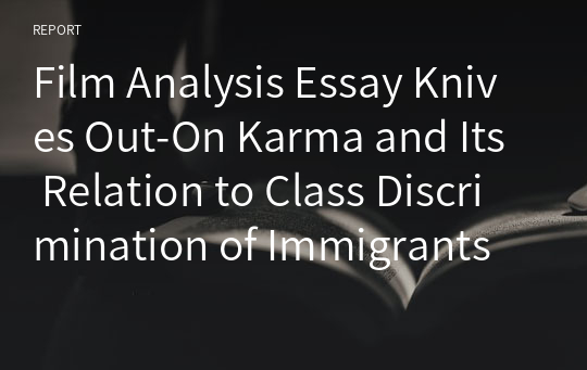 Film Analysis Essay Knives Out-On Karma and Its Relation to Class Discrimination of Immigrants