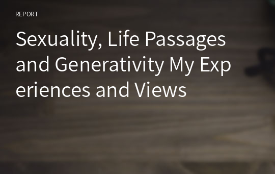 Sexuality, Life Passages and Generativity My Experiences and Views