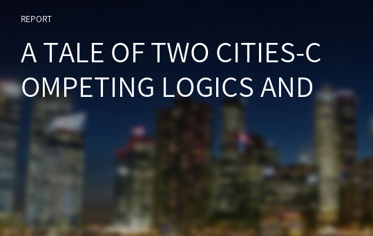 A TALE OF TWO CITIES-COMPETING LOGICS AND