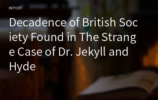 Decadence of British Society Found in The Strange Case of Dr. Jekyll and Hyde