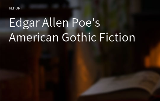 Edgar Allen Poe&#039;s American Gothic Fiction